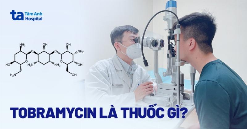 Muc dich su dung tobramycin 0 3 dieu tri cac loai nhiem khuan mat pho bien do vi khuan